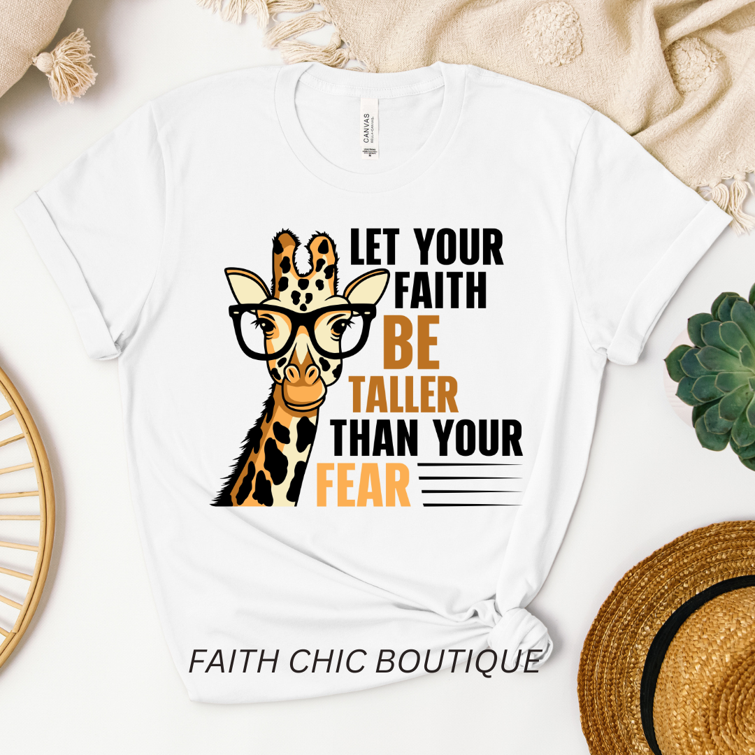 Let Your Faith be Taller Than Your Fear Tee